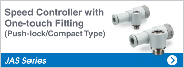 Speed Controller with One-touch Fitting（Push-lock/Compact Type）  JAS Series